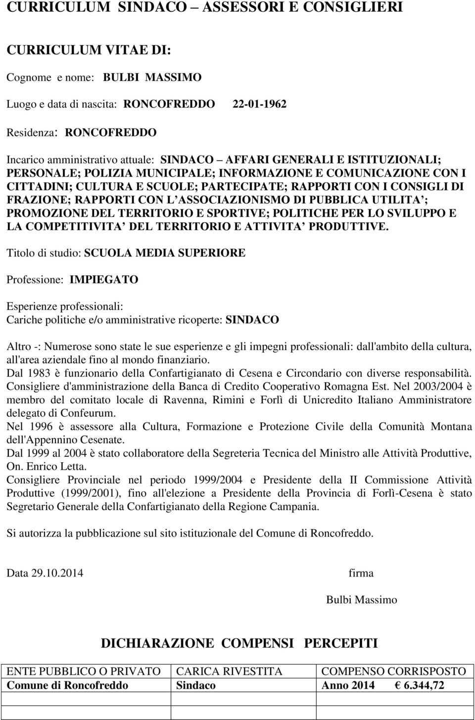 PUBBLICA UTILITA ; PROMOZIONE DEL TERRITORIO E SPORTIVE; POLITICHE PER LO SVILUPPO E LA COMPETITIVITA DEL TERRITORIO E ATTIVITA PRODUTTIVE.