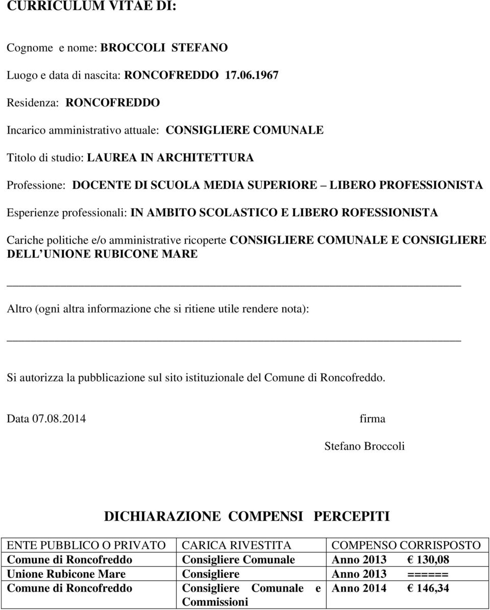 AMBITO SCOLASTICO E LIBERO ROFESSIONISTA Cariche politiche e/o amministrative ricoperte CONSIGLIERE COMUNALE E CONSIGLIERE DELL UNIONE RUBICONE