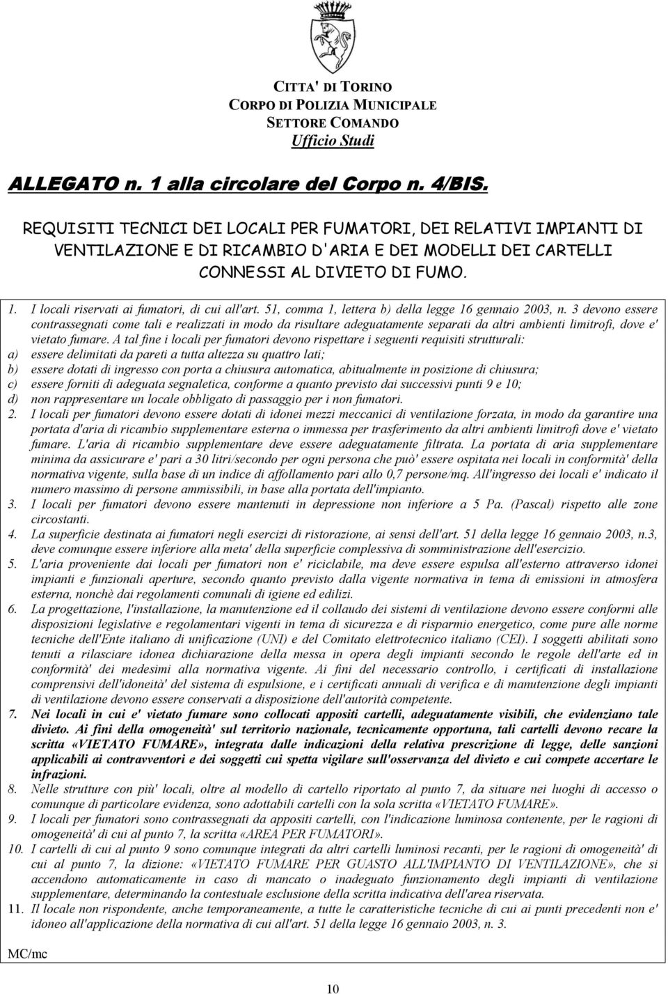 I locali riservati ai fumatori, di cui all'art. 51, comma 1, lettera b) della legge 16 gennaio 2003, n.