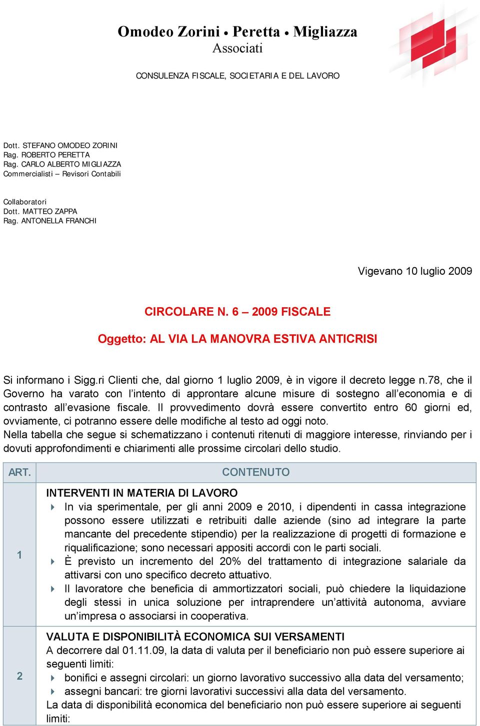 6 2009 FISCALE Oggetto: AL VIA LA MANOVRA ESTIVA ANTICRISI Si informano i Sigg.ri Clienti che, dal giorno 1 luglio 2009, è in vigore il decreto legge n.