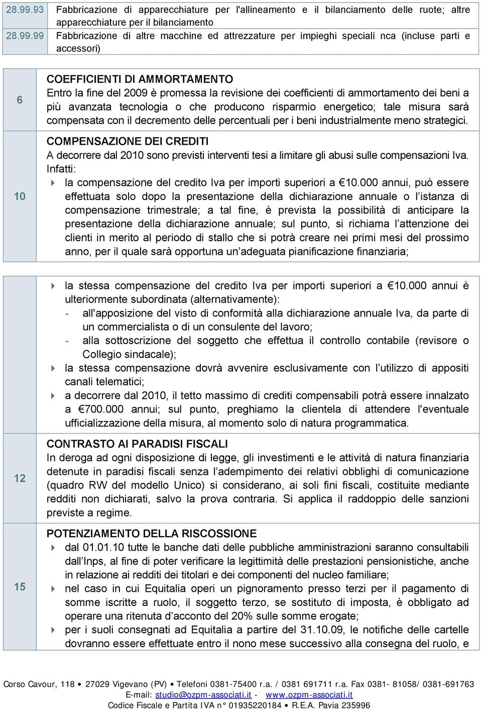 speciali nca (incluse parti e 6 10 COEFFICIENTI DI AMMORTAMENTO Entro la fine del 2009 è promessa la revisione dei coefficienti di ammortamento dei beni a più avanzata tecnologia o che producono