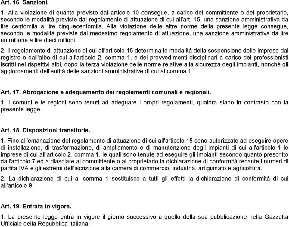 Alla violazione delle altre norme della presente legge consegue, secondo le modalità previste dal medesimo regolamento di attuazione, una sanzione amministrativa da lire un milione a lire dieci