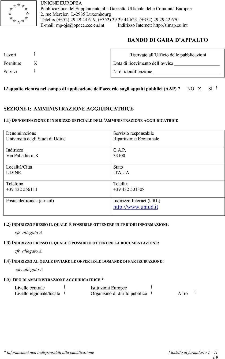 di identificazione L appalto rientra nel campo di applicazione dell accordo sugli appalti pubblici (AAP)? NO X SÌ ٱ SEZIONE I: AMMINISTRAZIONE AGGIUDICATRICE I.