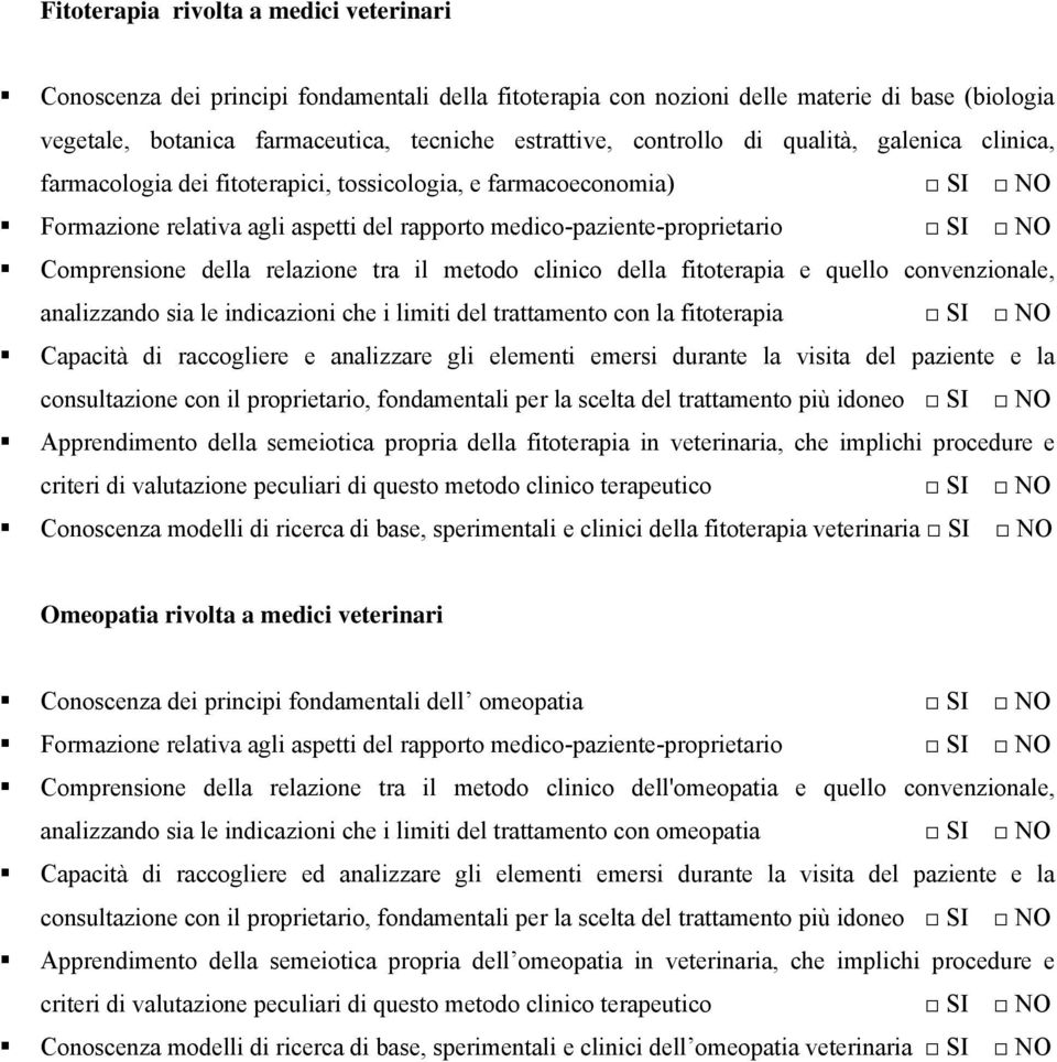 relazione tra il metodo clinico della fitoterapia e quello convenzione, anizzando sia le indicazioni che i limiti del trattamento con la fitoterapia SI NO Capacità di raccogliere e anizzare gli