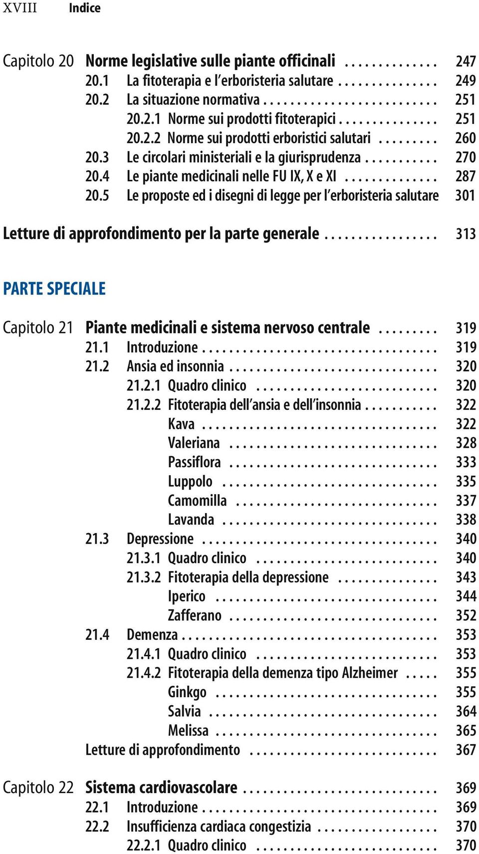 4 Le piante medicinali nelle FU IX, X e XI.............. 287 20.5 Le proposte ed i disegni di legge per l erboristeria salutare 301 Letture di approfondimento per la parte generale.