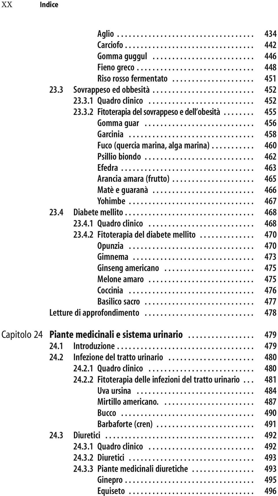 ....... 455 21.2.2 Gomma guar............................ 456 21.2.2 Garcinia................................ 458 21.2.2 Fuco (quercia marina, alga marina)........... 460 21.2.2 Psillio biondo.