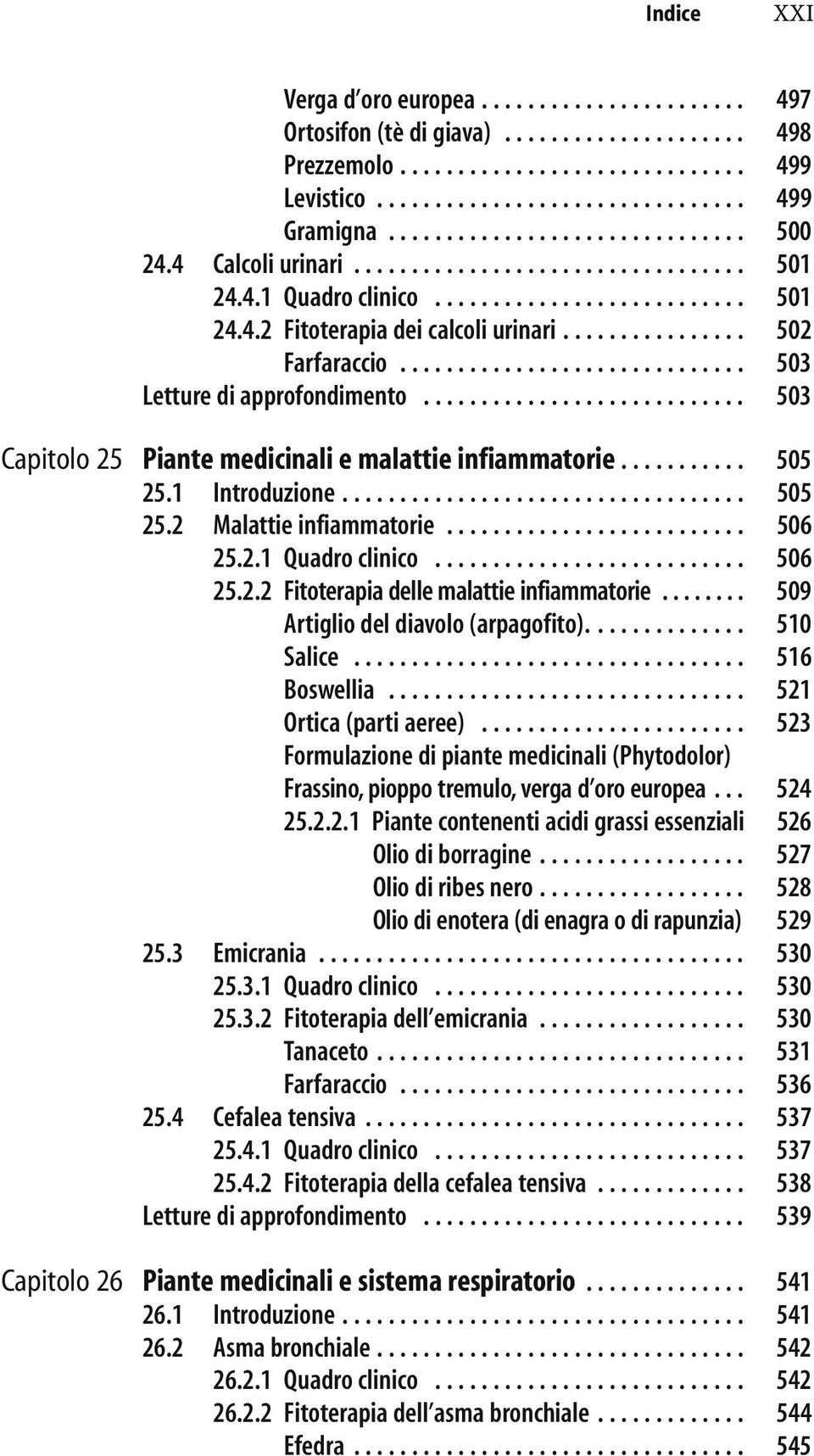 2.2 Farfaraccio.............................. 503 Letture di approfondimento............................ 503 Capitolo 25 Piante medicinali e malattie infiammatorie........... 505 25.1 Introduzione.