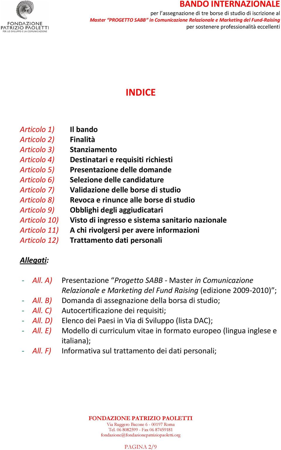 sistema sanitario nazionale A chi rivolgersi per avere informazioni Trattamento dati personali Allegati: - All.