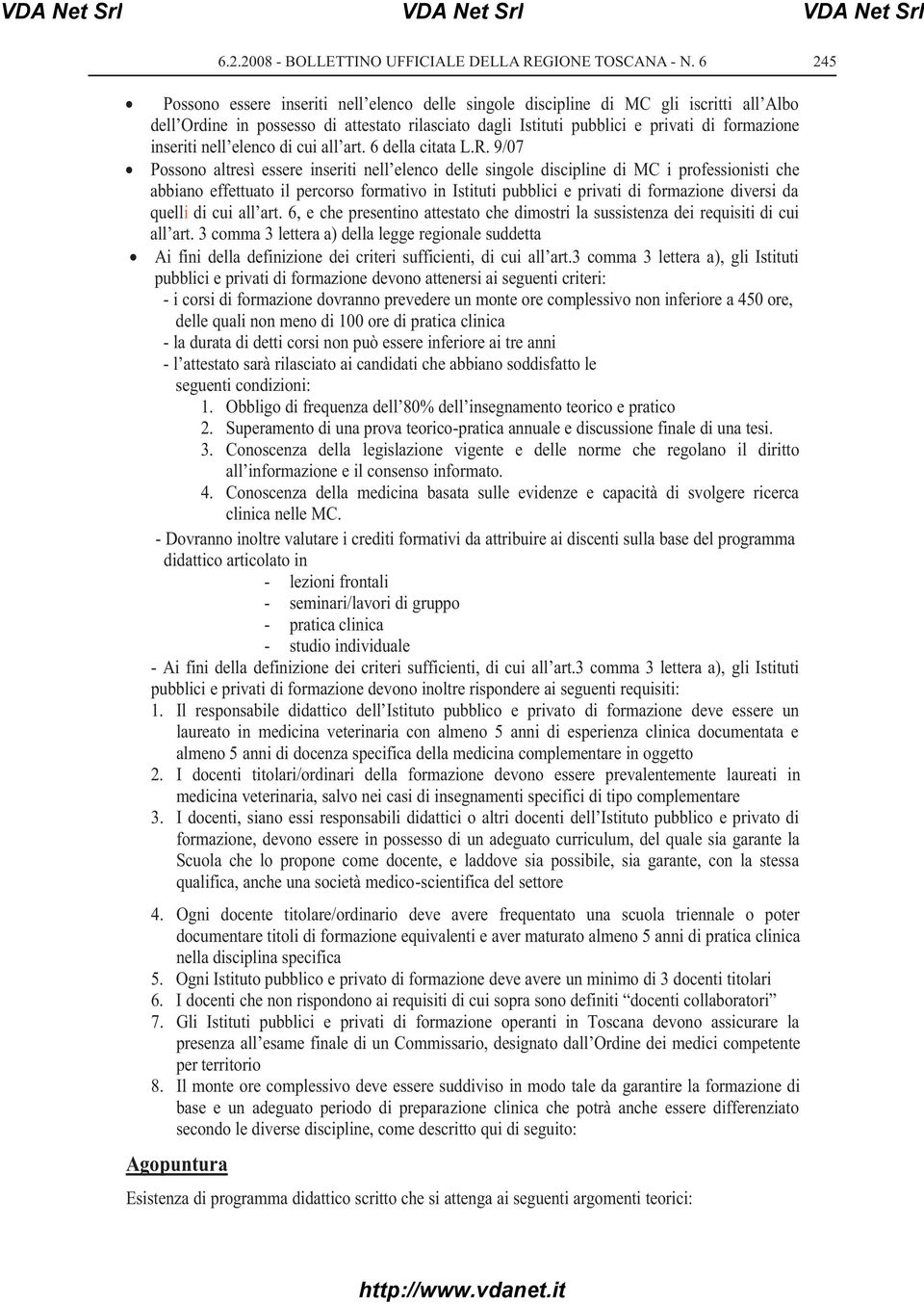 9/07 Possono altresì essere inseriti nell elenco delle singole discipline di MC i professionisti che abbiano effettuato il percorso formativo in Istituti pubblici e privati di formazione diversi da