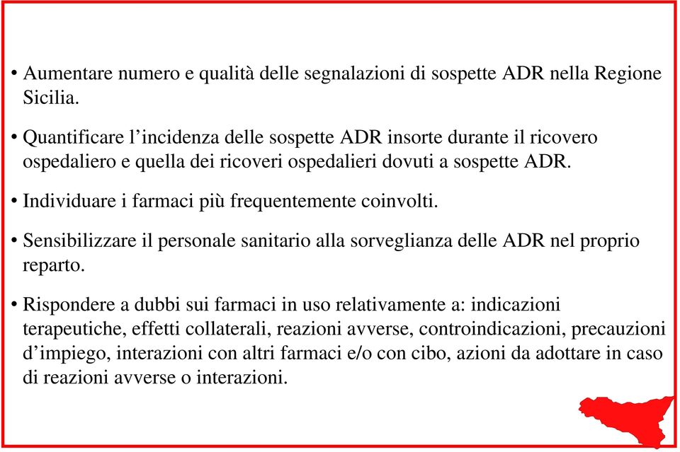 Individuare i farmaci più frequentemente coinvolti. Sensibilizzare il personale sanitario alla sorveglianza delle ADR nel proprio reparto.