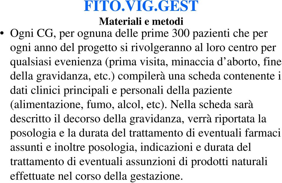 (prima visita, minaccia d aborto, fine della gravidanza, etc.