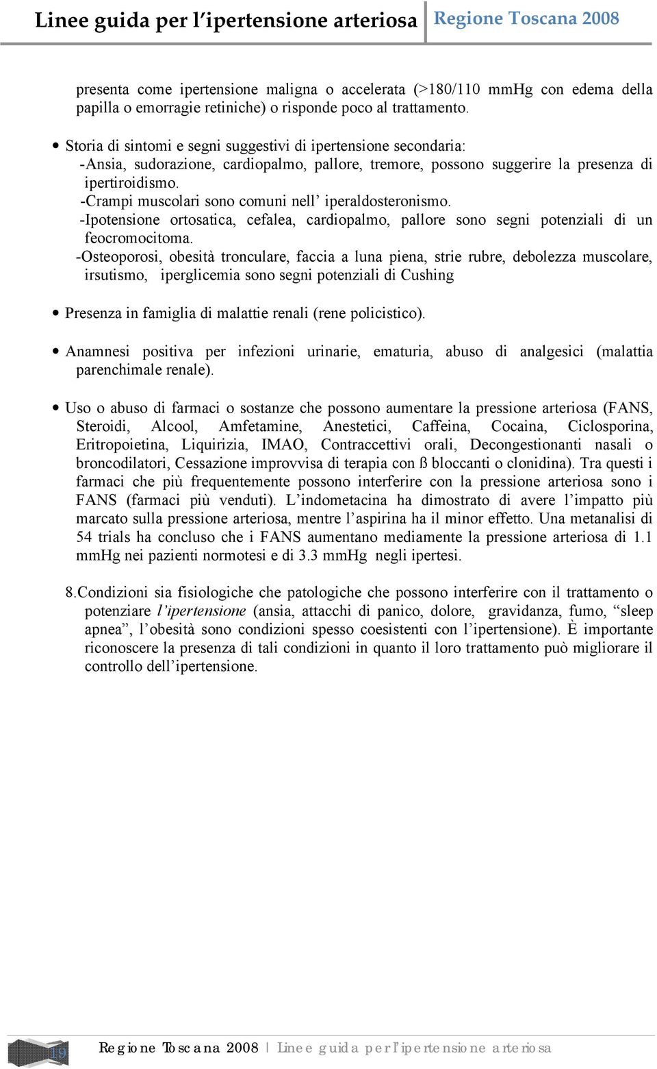 -Crampi muscolari sono comuni nell iperaldosteronismo. -Ipotensione ortosatica, cefalea, cardiopalmo, pallore sono segni potenziali di un feocromocitoma.