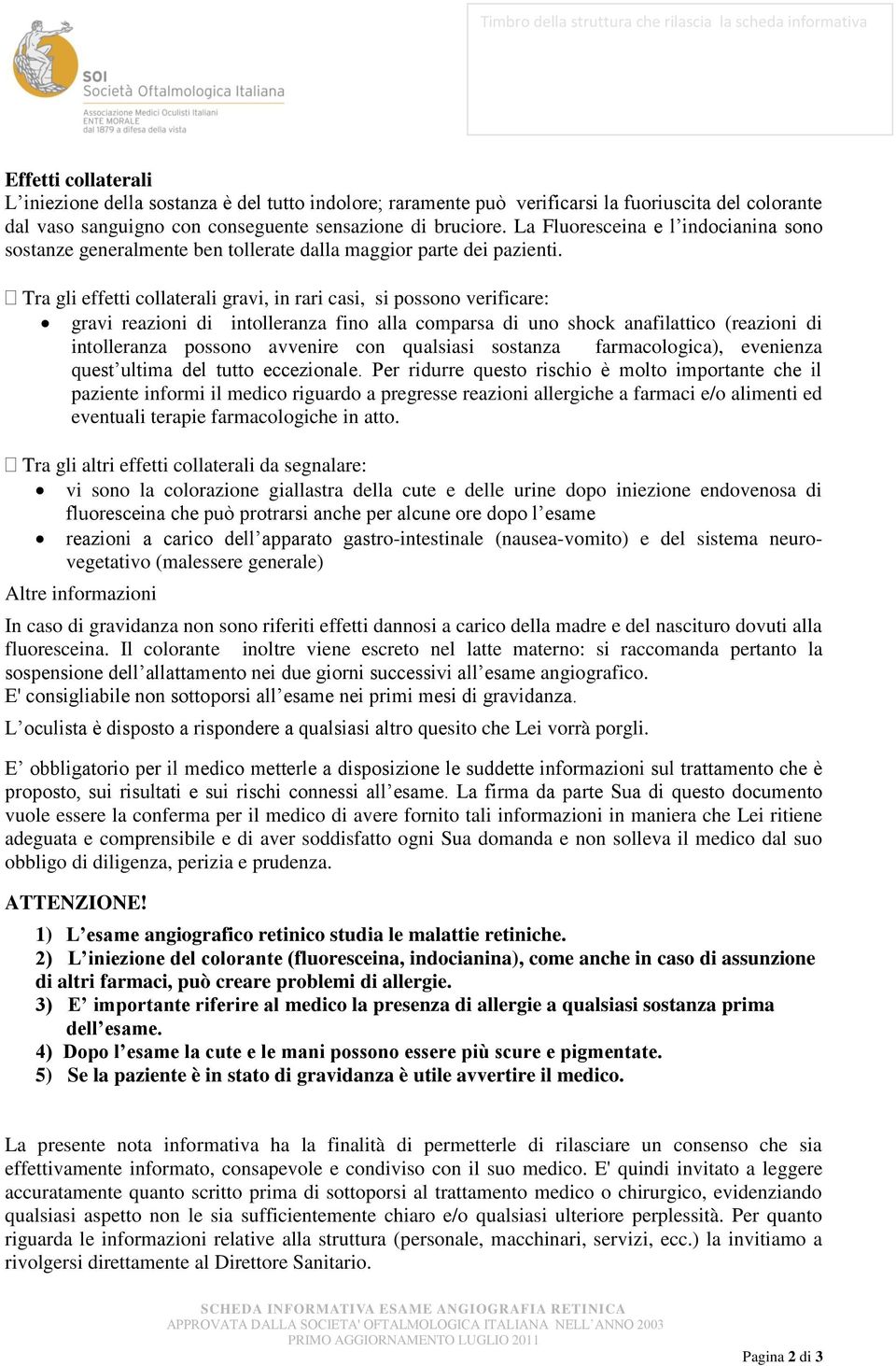 Tra gli effetti collaterali gravi, in rari casi, si possono verificare: gravi reazioni di intolleranza fino alla comparsa di uno shock anafilattico (reazioni di intolleranza possono avvenire con