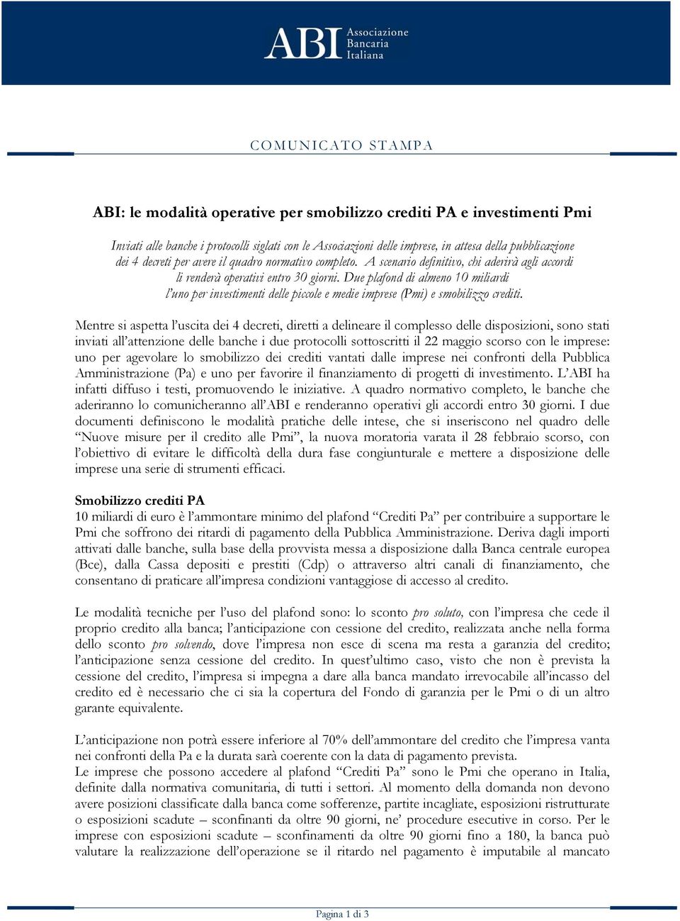 Due plafond di almeno 10 miliardi l uno per investimenti delle piccole e medie imprese (Pmi) e smobilizzo crediti.