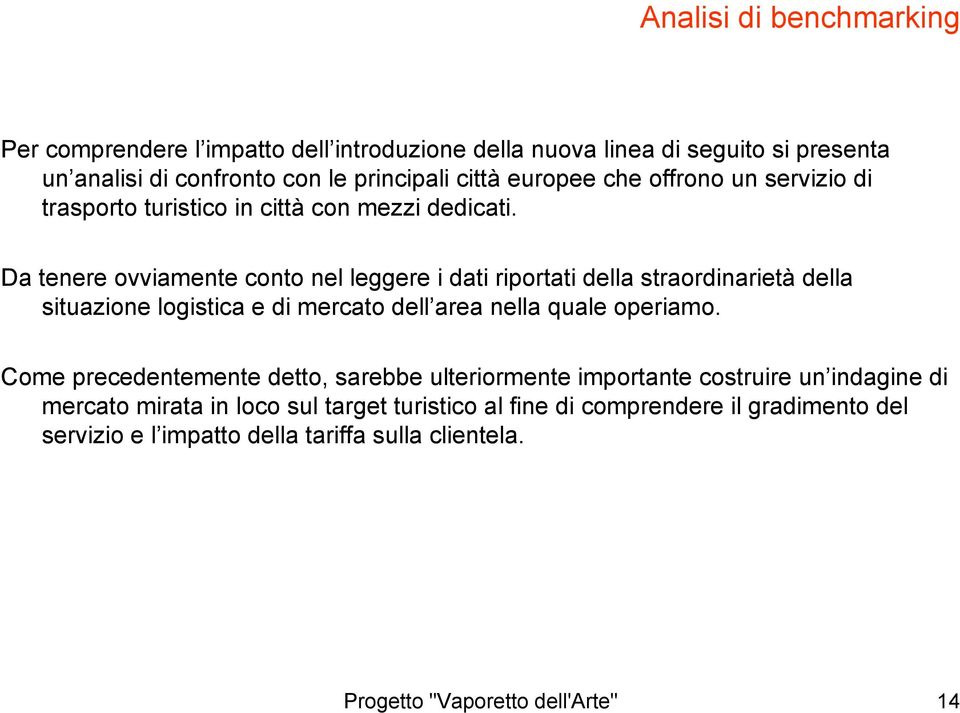 Da tenere ovviamente conto nel leggere i dati riportati della straordinarietà della situazione logistica e di mercato dell area nella quale operiamo.