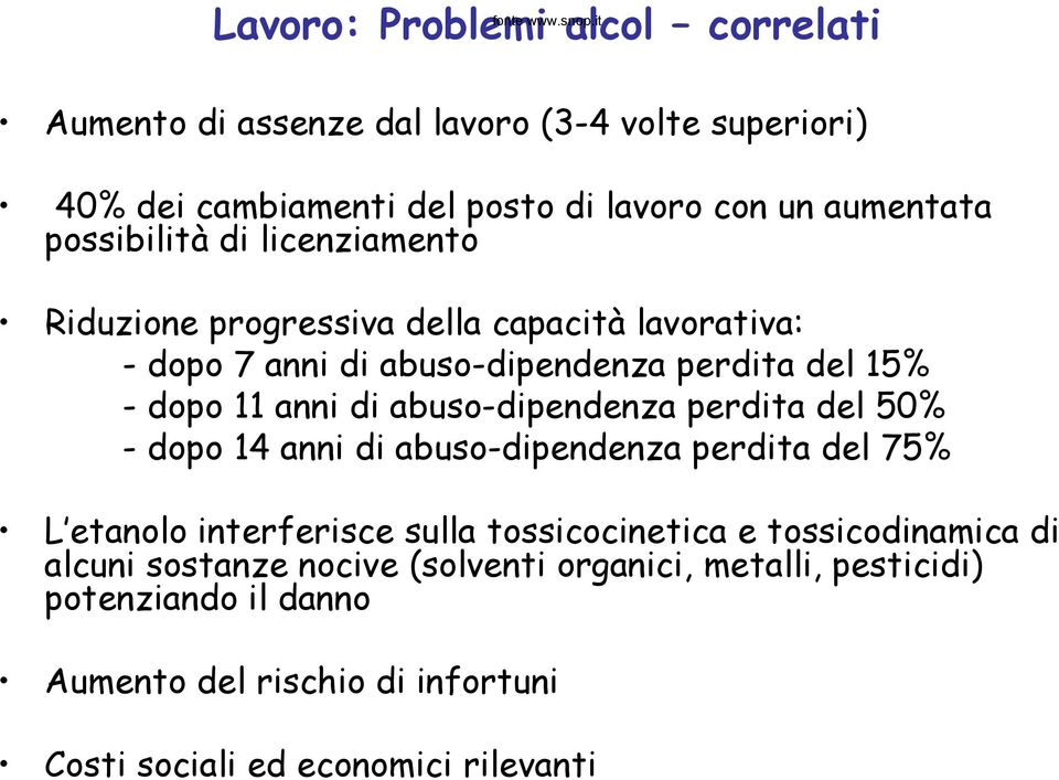 abuso-dipendenza perdita del 50% - dopo 14 anni di abuso-dipendenza perdita del 75% L etanolo interferisce sulla tossicocinetica e tossicodinamica