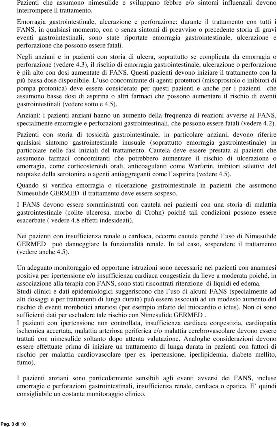 gastrointestinali, sono state riportate emorragia gastrointestinale, ulcerazione e perforazione che possono essere fatali.