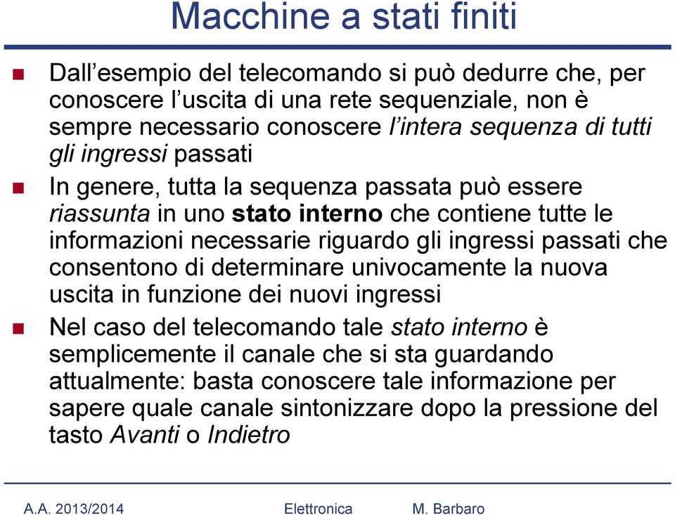 riguardo gli ingressi passati che consentono di determinare univocamente la nuova uscita in funzione dei nuovi ingressi Nel caso del telecomando tale stato interno è