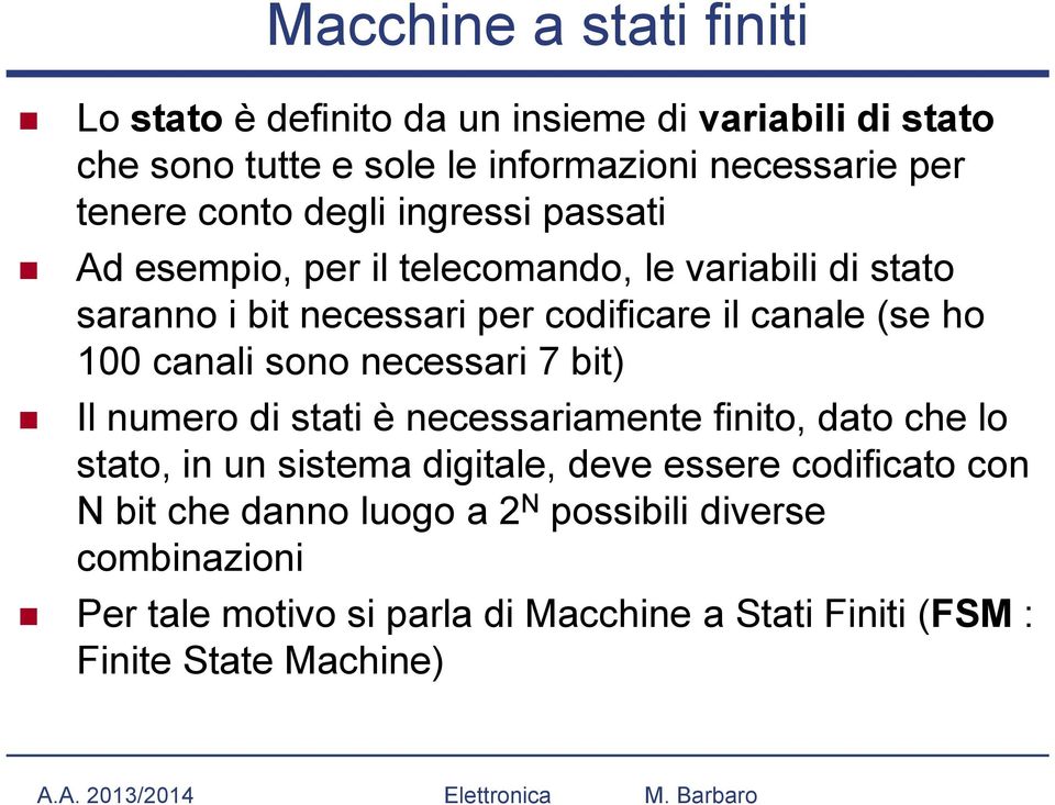 100 canali sono necessari 7 bit) Il numero di stati è necessariamente finito, dato che lo stato, in un sistema digitale, deve essere