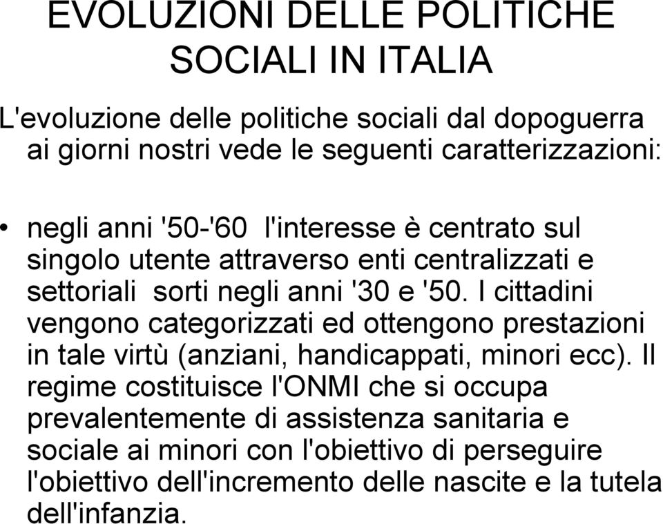 '50. I cittadini vengono categorizzati ed ottengono prestazioni in tale virtù (anziani, handicappati, minori ecc).