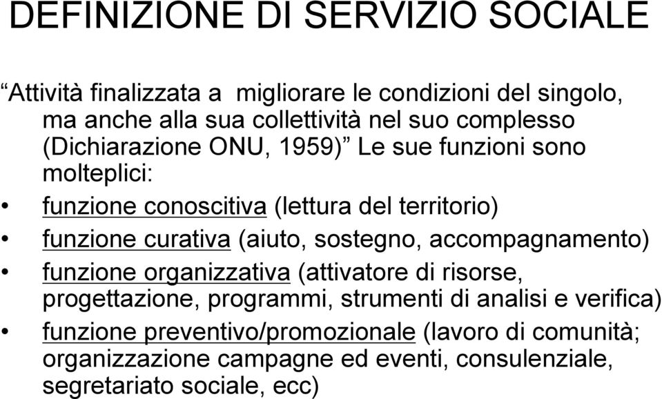 (aiuto, sostegno, accompagnamento) funzione organizzativa (attivatore di risorse, progettazione, programmi, strumenti di analisi e