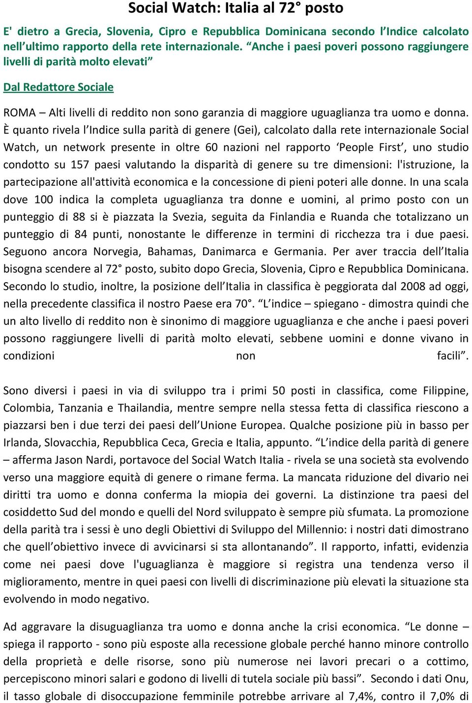 È quanto rivela l Indice sulla parità di genere (Gei), calcolato dalla rete internazionale Social Watch, un network presente in oltre 60 nazioni nel rapporto People First, uno studio condotto su 157