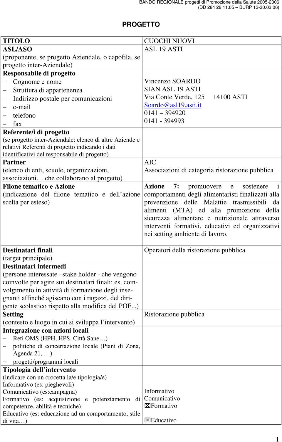 it telefono 0141 394920 fax 0141-394993 Referente/i di progetto (se progetto inter-aziendale: elenco di altre Aziende e relativi Referenti di progetto indicando i dati identificativi del responsabile