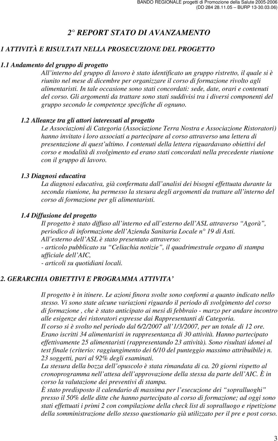 agli alimentaristi. In tale occasione sono stati concordati: sede, date, orari e contenuti del corso.