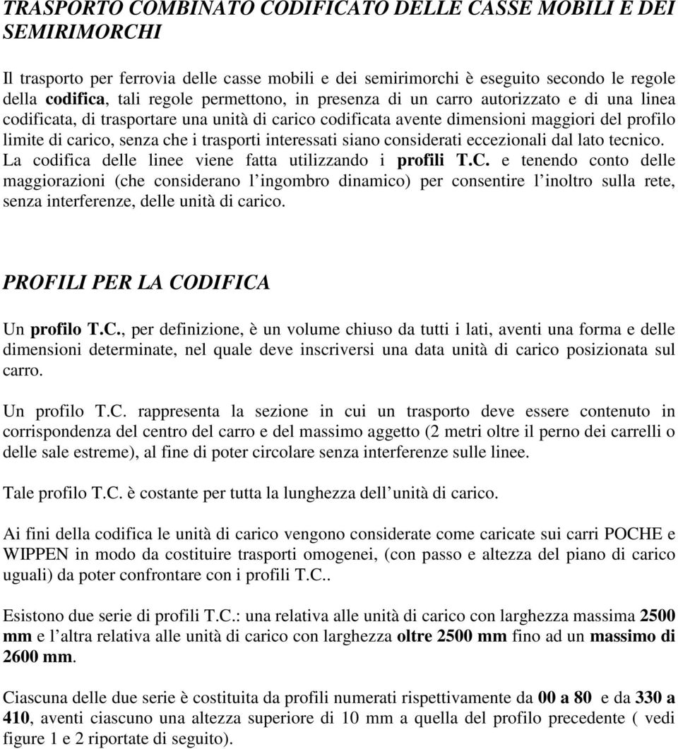 interessati siano considerati eccezionali dal lato tecnico. La codifica delle linee viene fatta utilizzando i profili T.C.