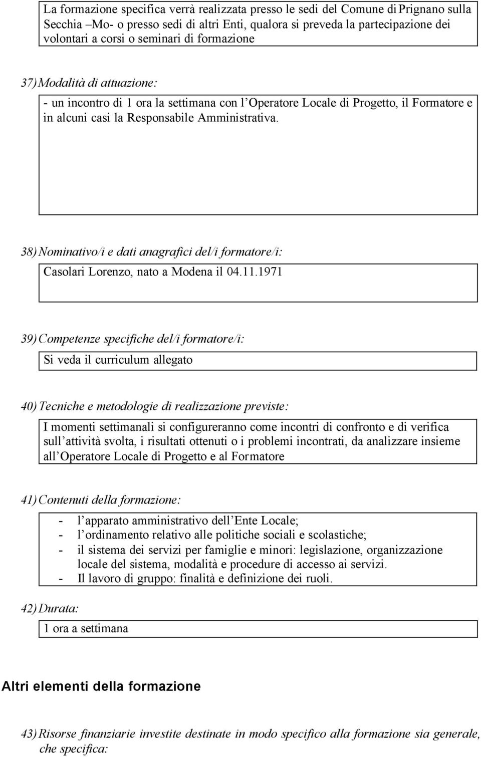 38) Nominativo/i e dati anagrafici del/i formatore/i: Casolari Lorenzo, nato a Modena il 04.11.