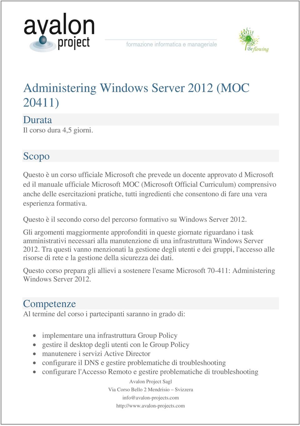 pratiche, tutti ingredienti che consentono di fare una vera esperienza formativa. Questo è il secondo corso del percorso formativo su Windows Server 2012.