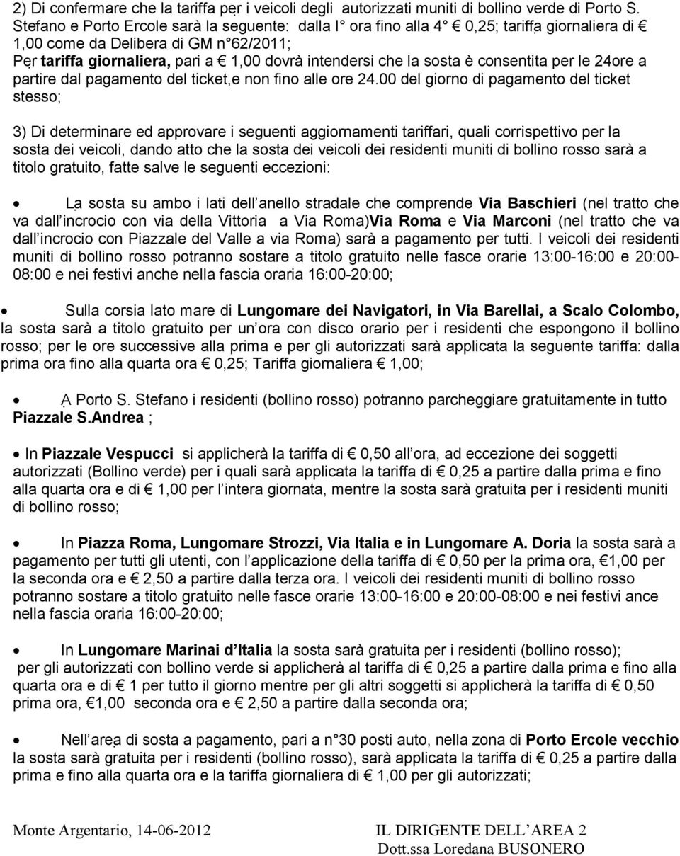 è consentita per le 24ore a partire dal pagamento del ticket,e non fino alle ore 24.