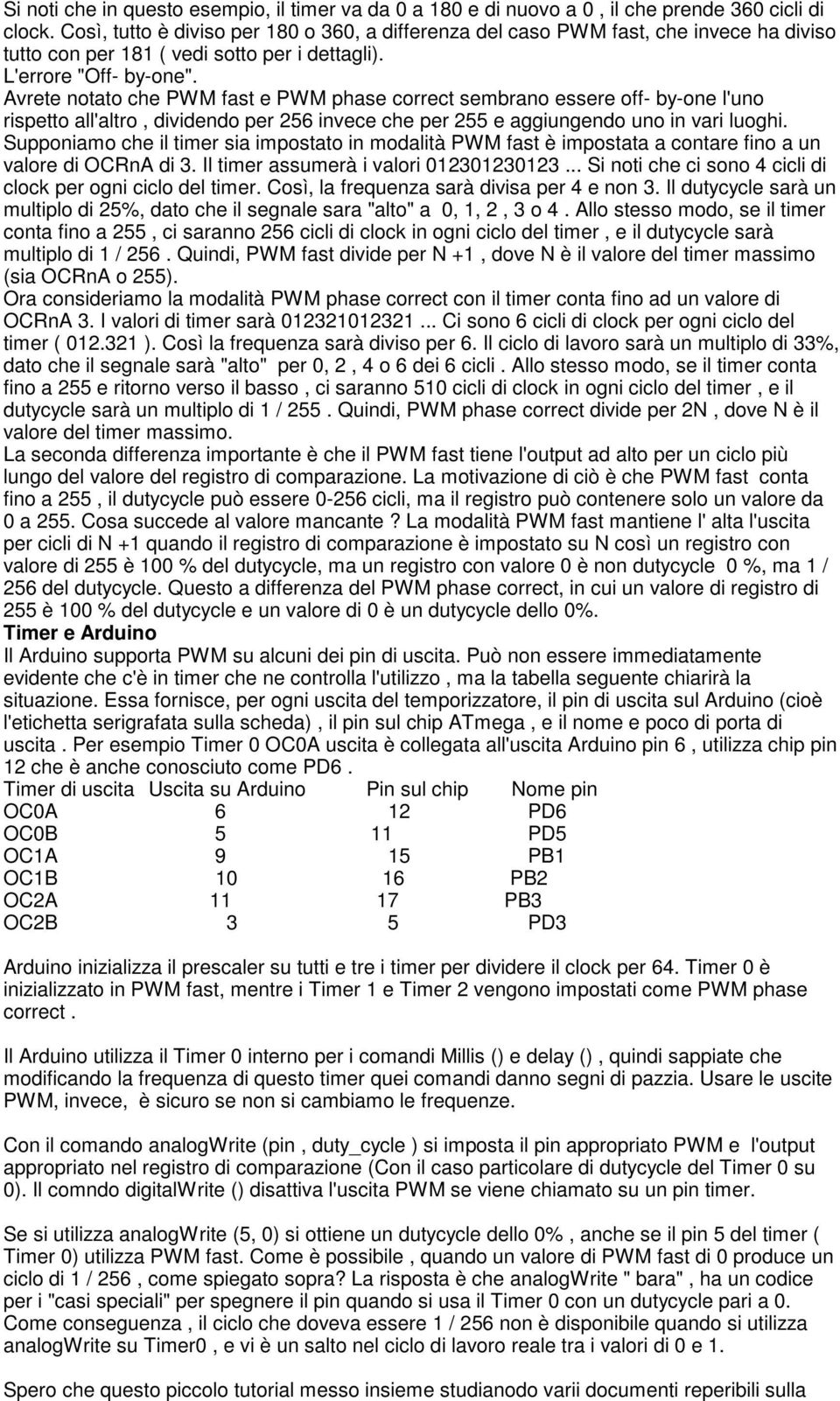 Avrete notato che PWM fast e PWM phase correct sembrano essere off- by-one l'uno rispetto all'altro, dividendo per 256 invece che per 255 e aggiungendo uno in vari luoghi.