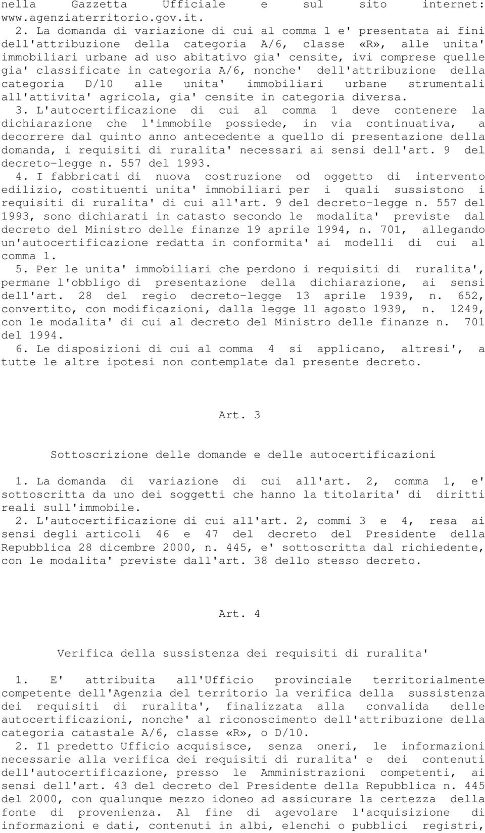 gia' classificate in categoria A/6, nonche' dell'attribuzione della categoria D/10 alle unita' immobiliari urbane strumentali all'attivita' agricola, gia' censite in categoria diversa. 3.