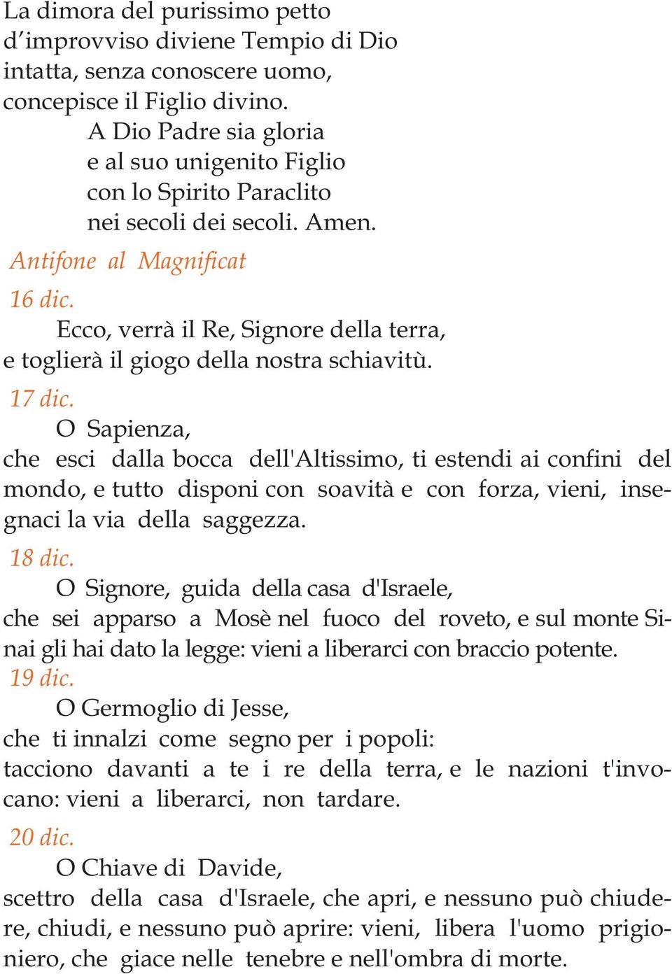 Ecco, verrà il Re, Signore della terra, e toglierà il giogo della nostra schiavitù. 17 dic.