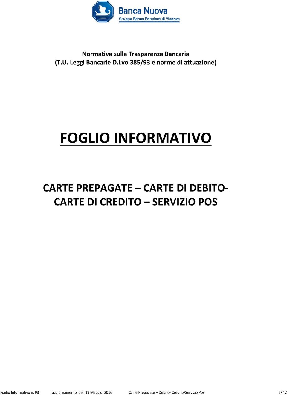 CARTE DI DEBITO CARTE DI CREDITO SERVIZIO POS Foglio Informativo n.