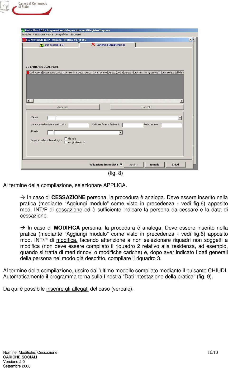 INT/P di cessazione ed è sufficiente indicare la persona da cessare e la data di cessazione. In caso di MODIFICA persona, la procedura è analoga.