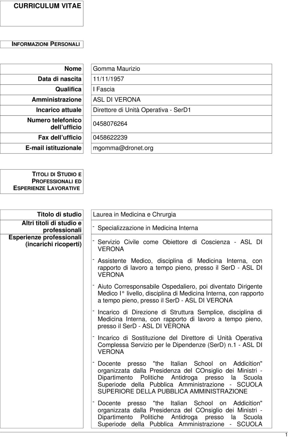 org TITOLI DI STUDIO E PROFESSIONALI ED ESPERIENZE LAVORATIVE Titolo di studio Altri titoli di studio e professionali Esperienze professionali (incarichi ricoperti) Laurea in Medicina e Chrurgia -