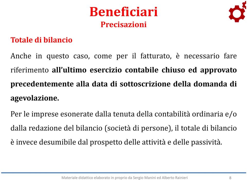 Per le imprese esonerate dalla tenuta della contabilità ordinaria e/o dalla redazione del bilancio (società di persone), il totale di