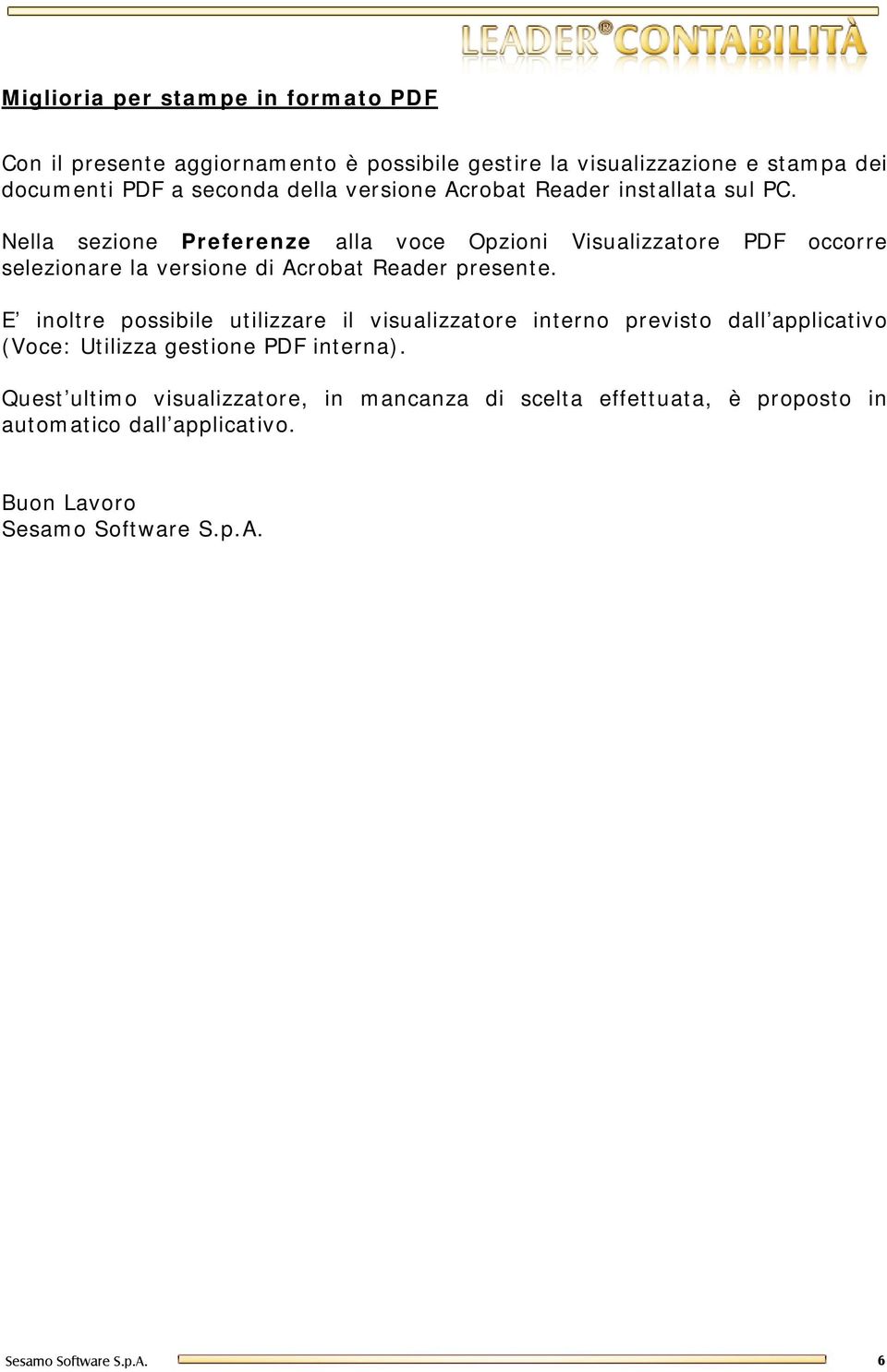 Nella sezione Preferenze alla voce Opzioni Visualizzatore PDF occorre selezionare la versione di Acrobat Reader presente.