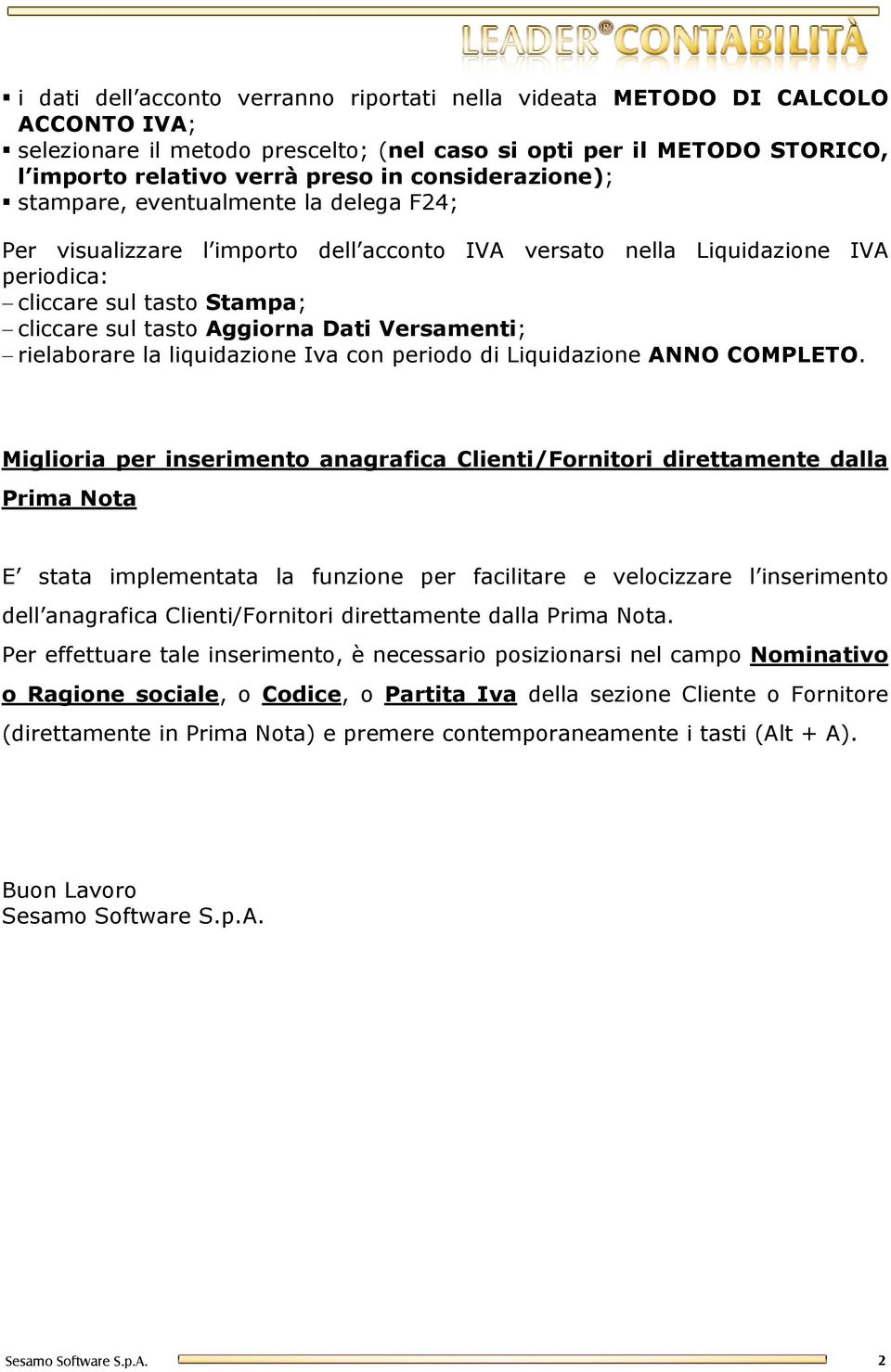 Dati Versamenti; rielaborare la liquidazione Iva con periodo di Liquidazione ANNO COMPLETO.