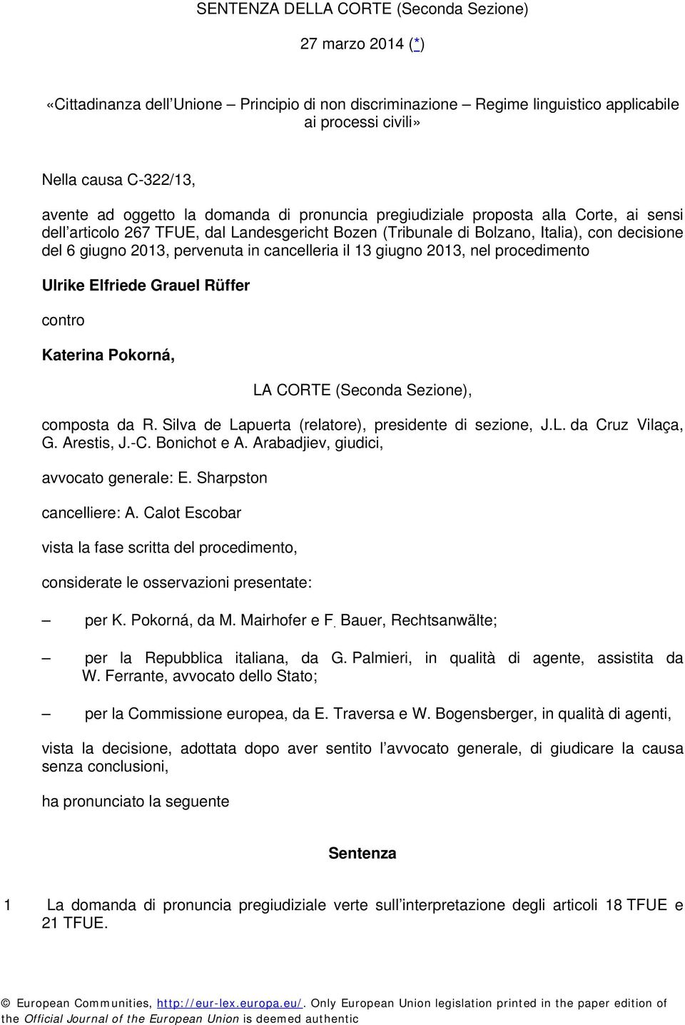 in cancelleria il 13 giugno 2013, nel procedimento Ulrike Elfriede Grauel Rüffer contro Katerina Pokorná, LA CORTE (Seconda Sezione), composta da R.