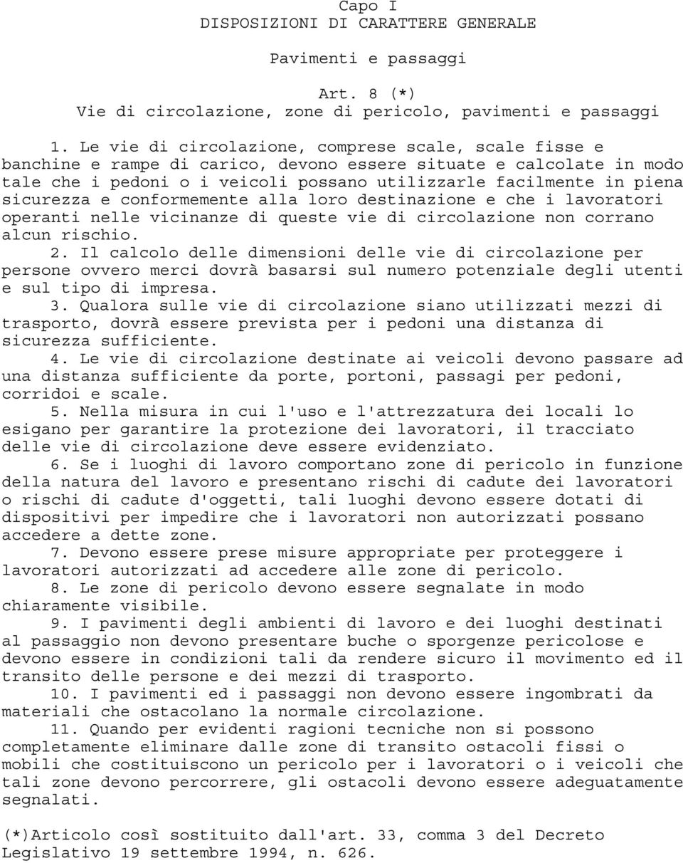 sicurezza e conformemente alla loro destinazione e che i lavoratori operanti nelle vicinanze di queste vie di circolazione non corrano alcun rischio. 2.