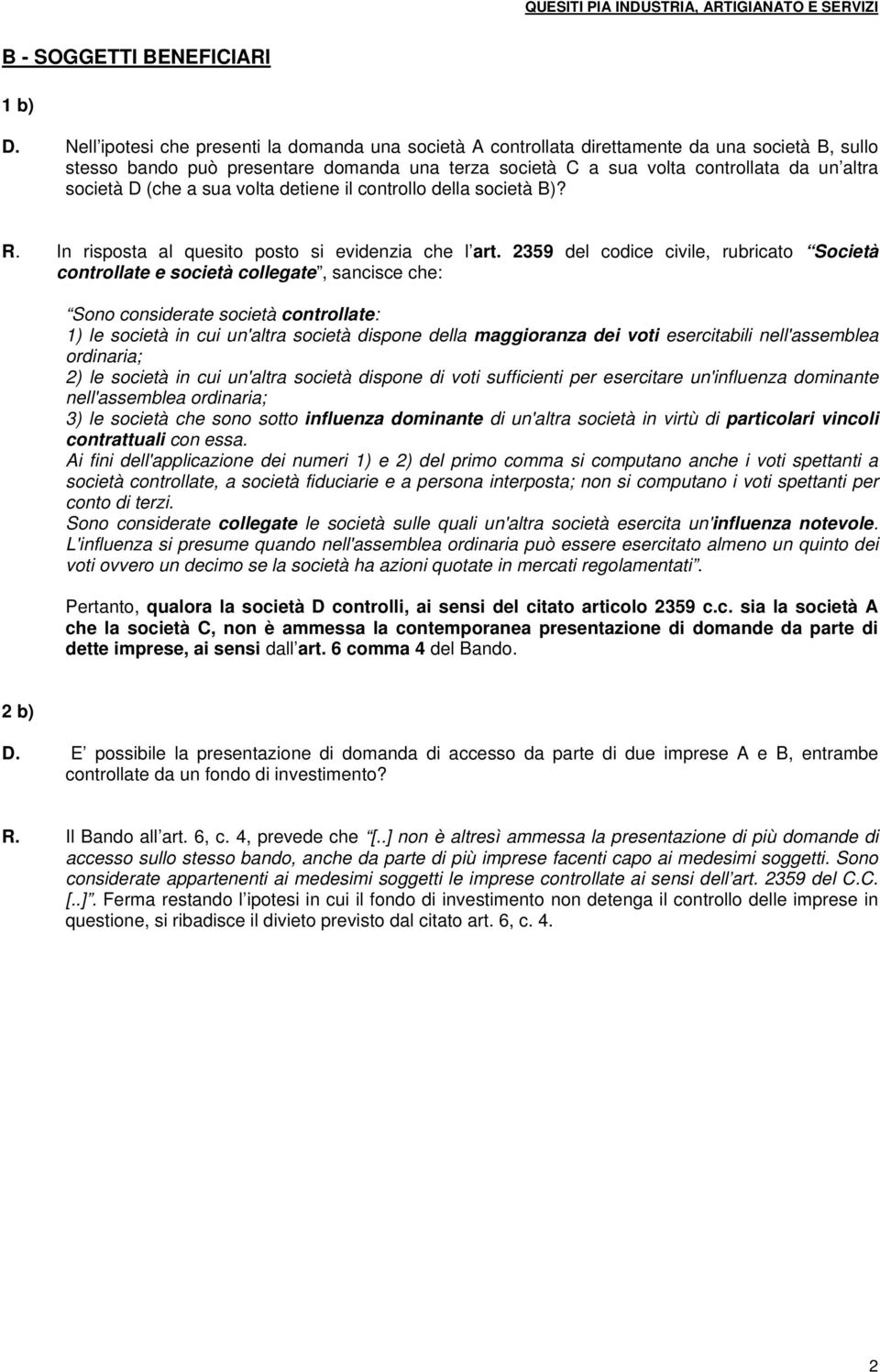 D (che a sua volta detiene il controllo della società B)? R. In risposta al quesito posto si evidenzia che l art.