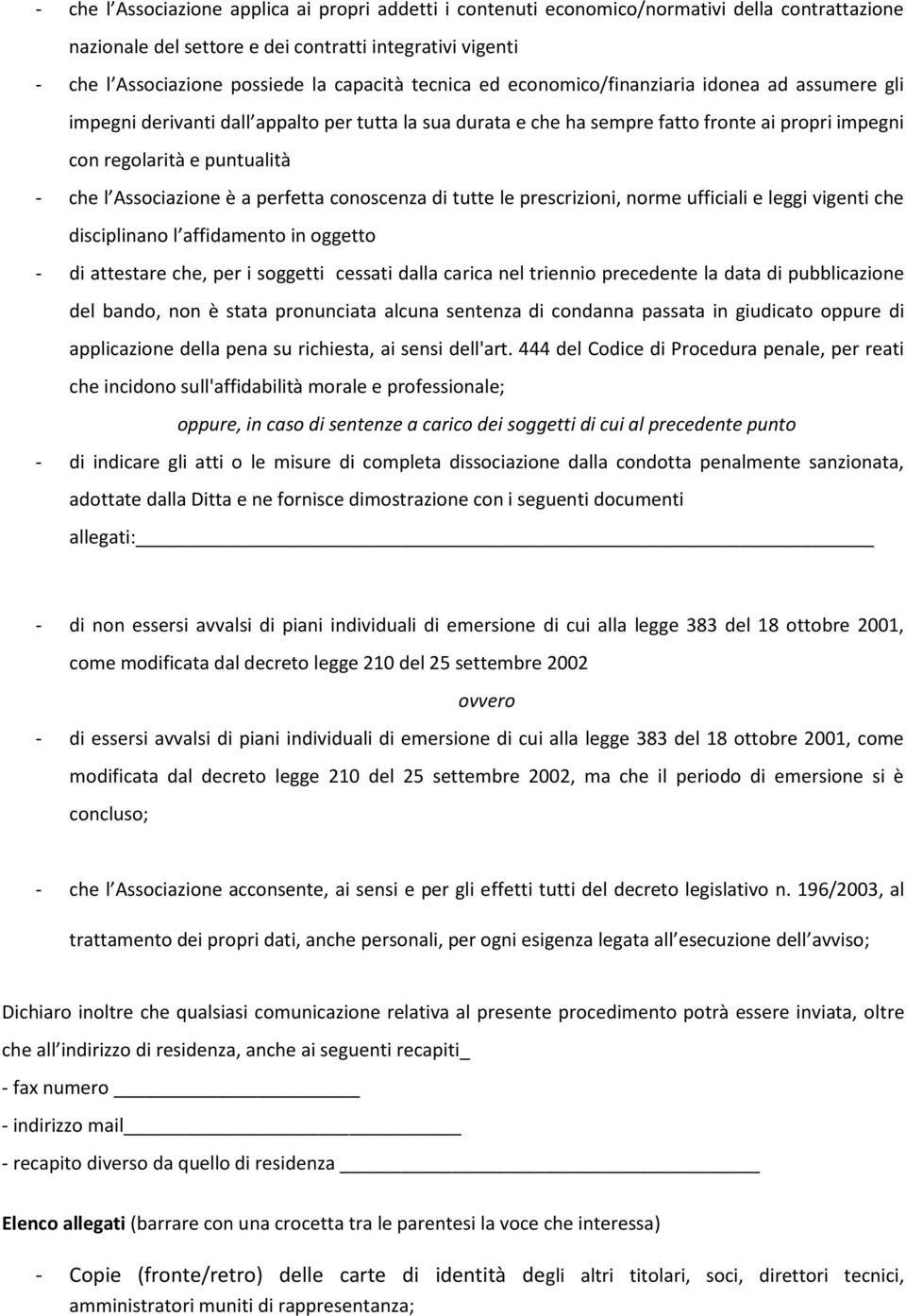 Associazione è a perfetta conoscenza di tutte le prescrizioni, norme ufficiali e leggi vigenti che disciplinano l affidamento in oggetto - di attestare che, per i soggetti cessati dalla carica nel