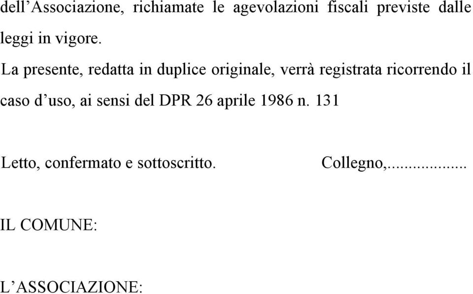 La presente, redatta in duplice originale, verrà registrata ricorrendo