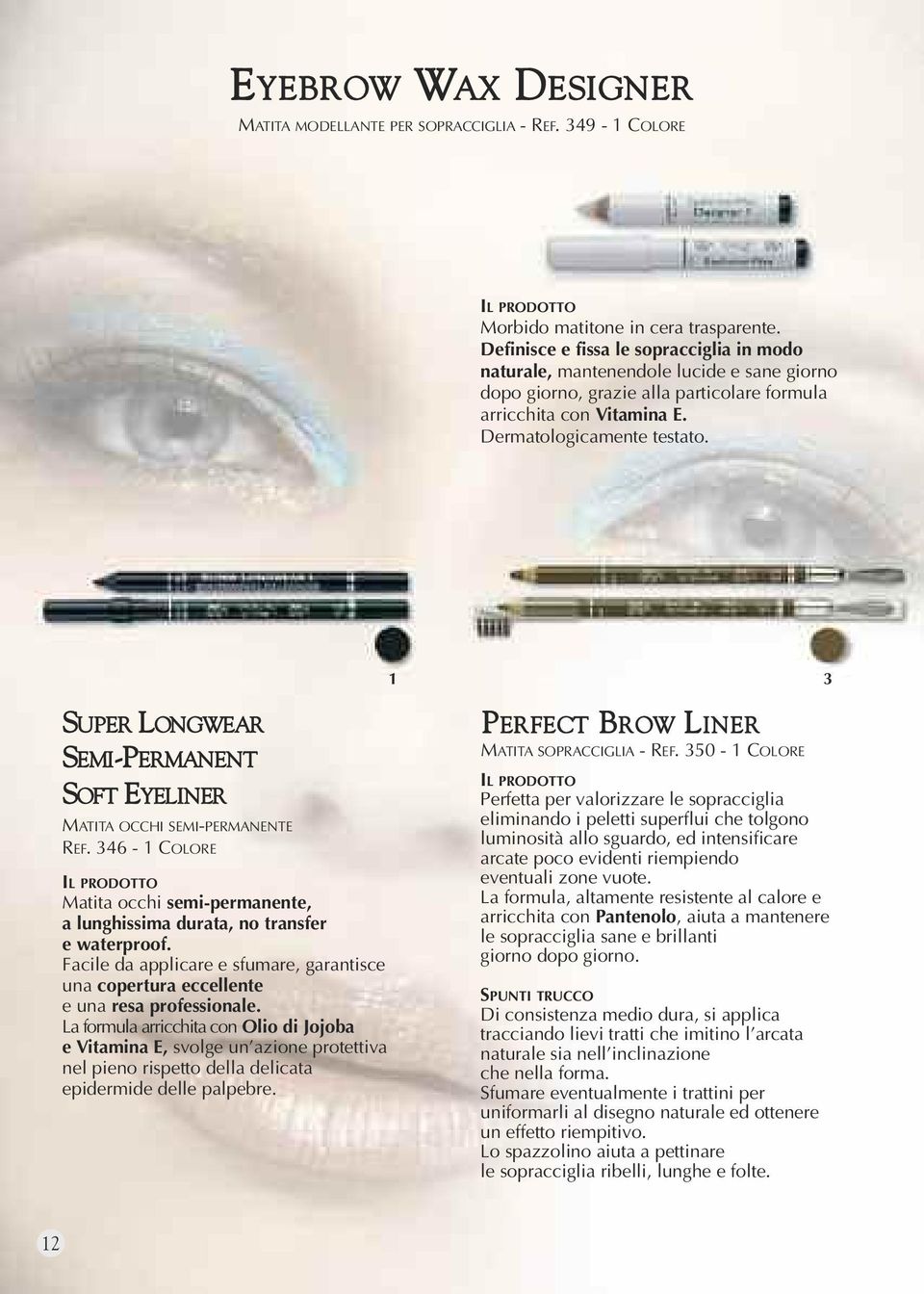 SUPER LONGWEAR SEMI-PERMANENT SOFT EYELINER MATITA OCCHI SEMI-PERMANENTE REF. 346 - COLORE Matita occhi semi-permanente, a lunghissima durata, no transfer e waterproof.