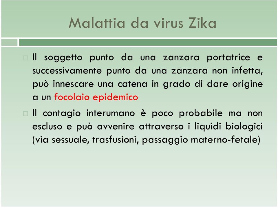 un focolaio epidemico Il contagio interumano è poco probabile ma non escluso e può