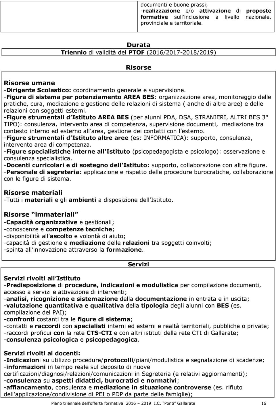 -Figura di sistema per potenziamento AREA BES: organizzazione area, monitoraggio delle pratiche, cura, mediazione e gestione delle relazioni di sistema ( anche di altre aree) e delle relazioni con