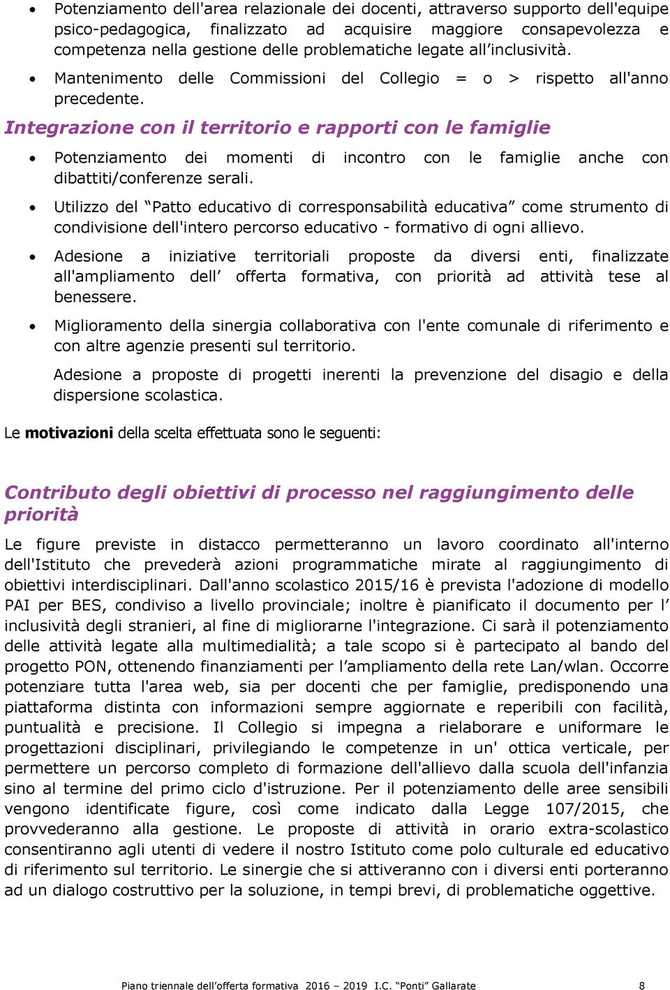 Integrazione con il territorio e rapporti con le famiglie Potenziamento dei momenti di incontro con le famiglie anche con dibattiti/conferenze serali.